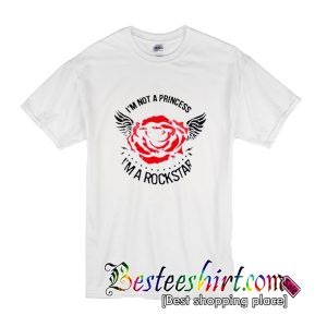 I’m Not A Princess Rose I'm A Rockstar T-Shirt