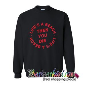 Lifes A Beach Sweatshirt