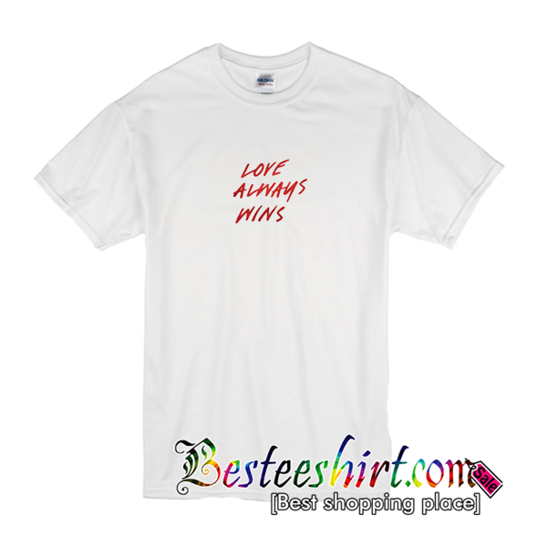 Love Always Wins T-Shirt
