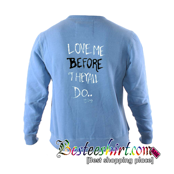 Love Me Before They All Do Sweatshirt