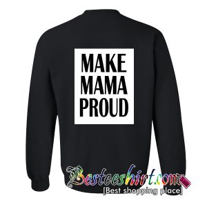 Make Mama Proud Sweatshirt Back