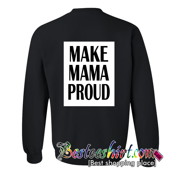 Make Mama Proud Sweatshirt Back