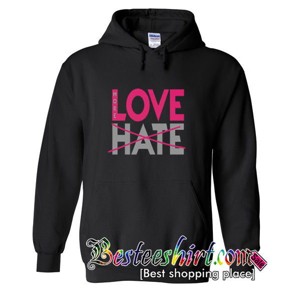 More Love Less Hate Hoodie
