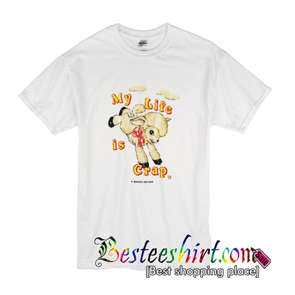 my life is crap shirt