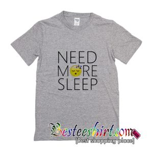 Need More Sleep T-Shirt
