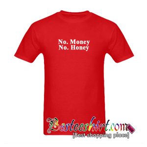 No Money No Honey T-Shirt