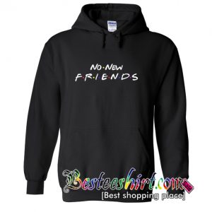 No New Friends Hoodie