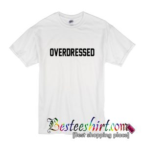 Overdressed T-Shirt