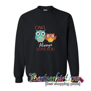 Owl Always Love You Sweatshirt