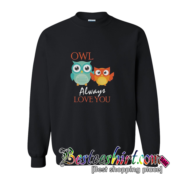 Owl Always Love You Sweatshirt