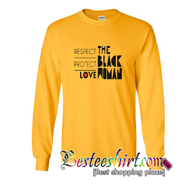 Respect Protect Love The Black Woman Sweatshirt