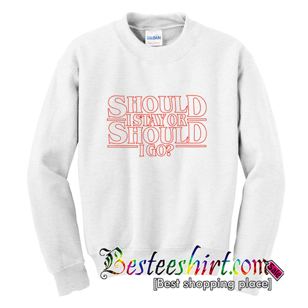 Should I Stay Or Should I Go Sweatshirt