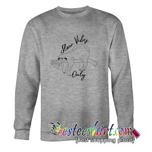 Slow Vibes Only Sweatshirt