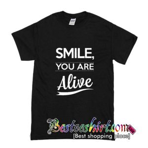 Smile You Are Alive T-Shirt