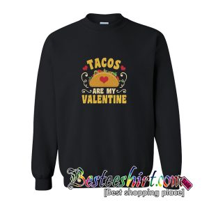Tacos Are My Valentine Sweatshirt