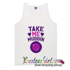 Take Me Muddin Tank Top