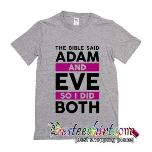 The Bible Said Adam And Eve So I Did Both T-Shirt