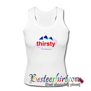 Thirsty For Attention Tank Top