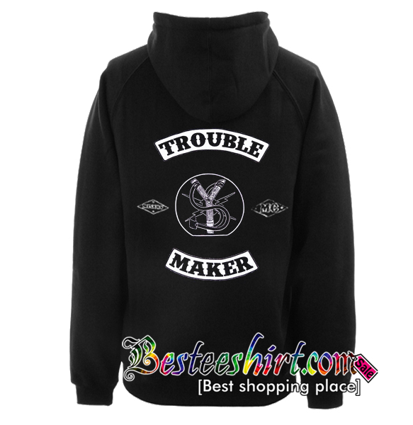 Trouble Maker Hoodie Back