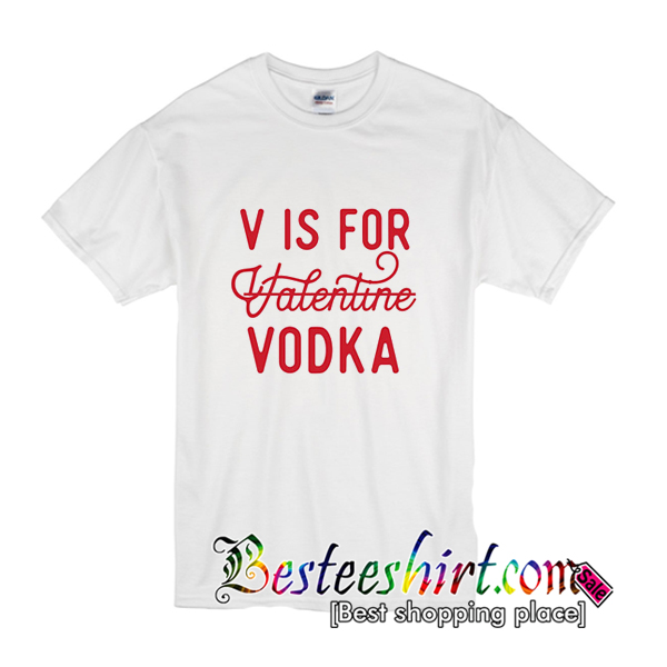V is for Valentine Vodka T-Shirt