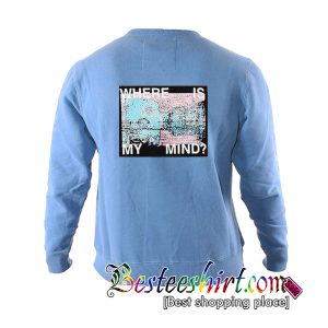 Where Is My Mind Sweatshirt