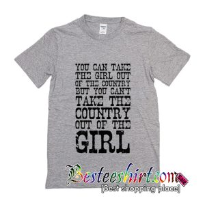 You Can Take the Girl Out of the Country T-Shirt