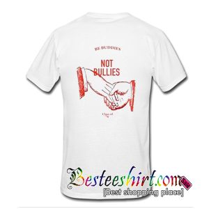 Be Buddies Not Bullies T-Shirt Back