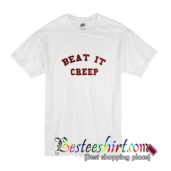 beat it creep t shirt