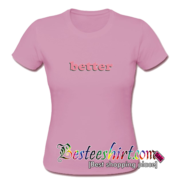 Better T-Shirt