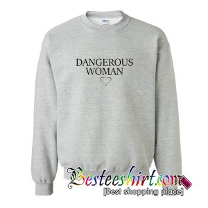 Dangerous Woman Sweatshirt
