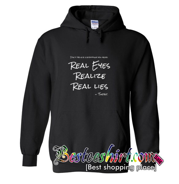 Don't Believe Everything You Hear Real Eyes Realize Real Lies Hoodie