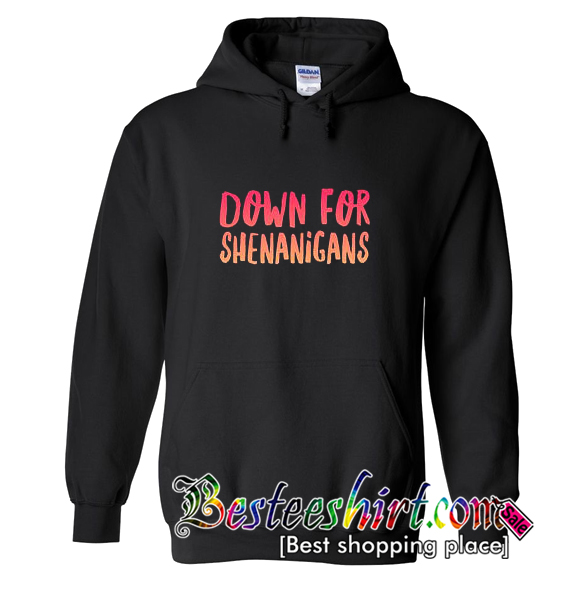 Down for Shenanigans Hoodie
