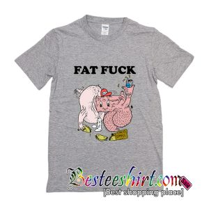 Fat Fuck T-Shirt