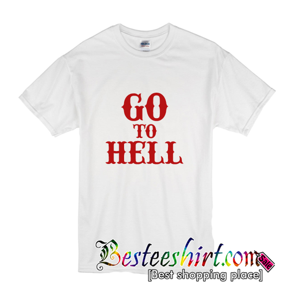 go to hell for heaven's sake shirt