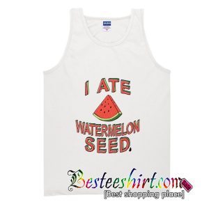 I Ate A Watermelon Seed Tank Top