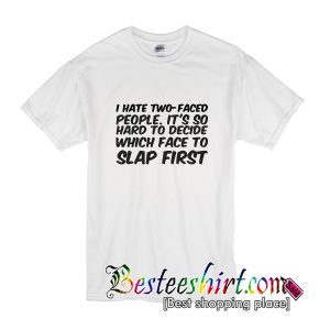 I Hate Two Faced People T-Shirt