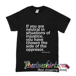 If You Are Neutral in Situations T-Shirt