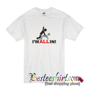 I'm All In T-Shirt
