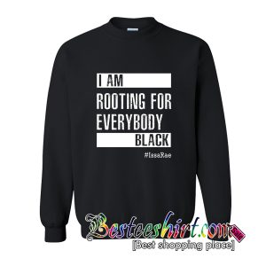 I'm Rooting for Everybody Black Sweatshirt