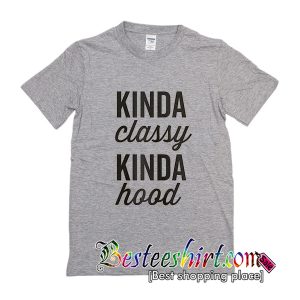 Kinda Classy Kinda Hood T-Shirt