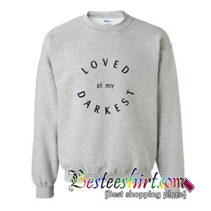 Loved At My Darkest Sweatshirt