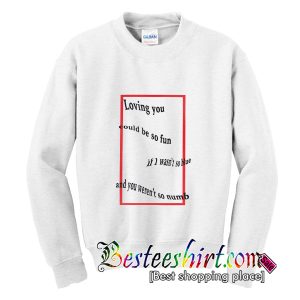 Loving You Could be So Fun Sweatshirt