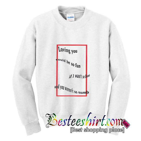 Loving You Could be So Fun Sweatshirt