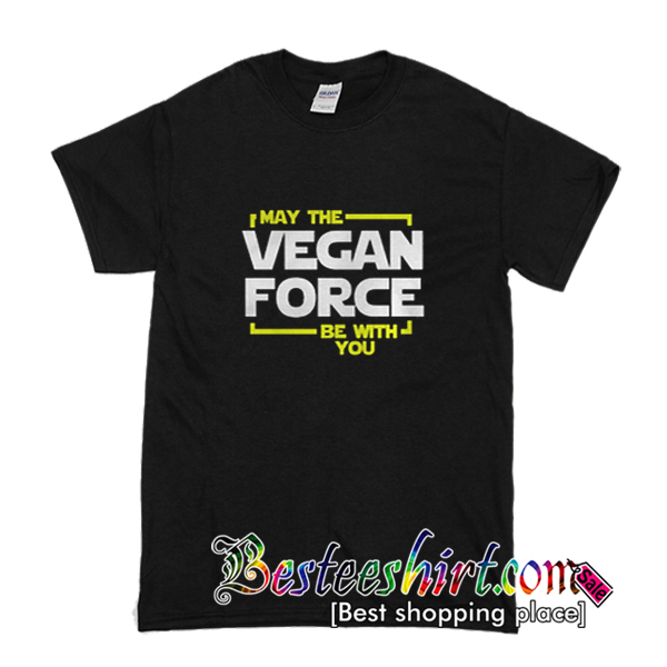 May The Vegan Force Be With You T-Shirt