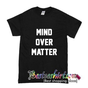 Mind Over Matter T-Shirt