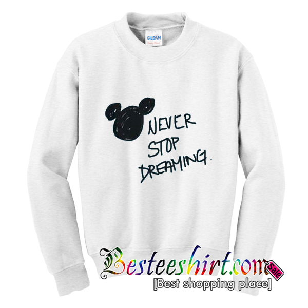 Never Stop Dreaming Sweatshirt