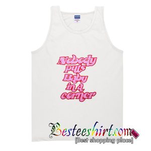 Nobody Puts Baby In a Corner Tank Top
