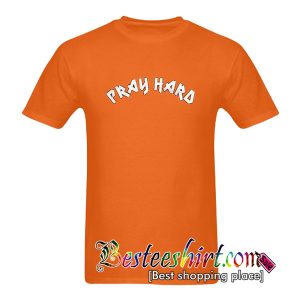 Pray Hard T-Shirt
