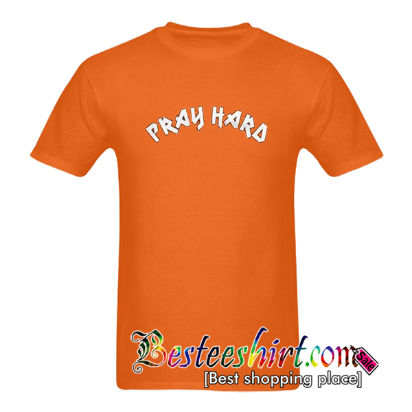 pray hard shirt