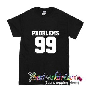Problems 99 T-Shirt